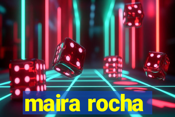 maira rocha